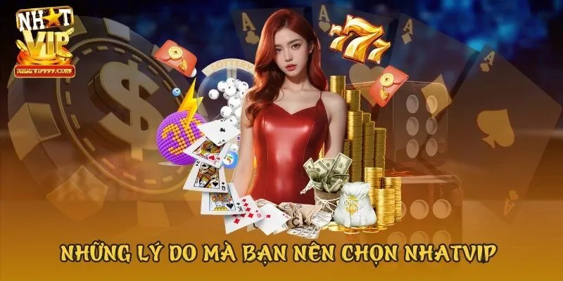 Những lý do mà bạn nên chọn Nhatvip